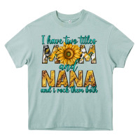I Have Two Titles Mom And Nana And I Rock Them Bot Heavy Core Tee | Teevron