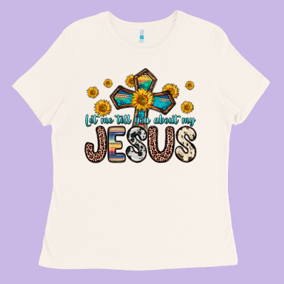 Let Me Tell You About My Jesus Ladies Tee Designed By Zillion Design Studio