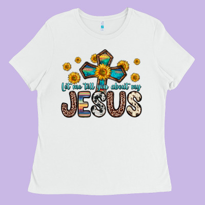 Let Me Tell You About My Jesus Ladies Tee Designed By Zillion Design Studio