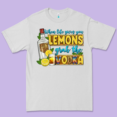 When Life Gives You Lemons Grab The Vodka Premium Tee Designed By Zillion Design Studio