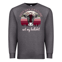 Not My Pasture Not My Bullshit Premium Sweatshirt | Teevron