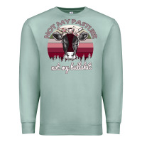 Seafoam Not My Pasture Not My Bullshit Premium Sweatshirt - Bettercallsaul