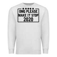 Oatmeal Heather Omg Please Make It Stop 2020 Premium Sweatshirt - Bettercallsaul