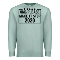 Seafoam Omg Please Make It Stop 2020 Premium Sweatshirt - Bettercallsaul