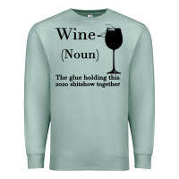 Seafoam Wine The glue holding this 2020 shitshow together Premium Sweatshirt - Bettercallsaul