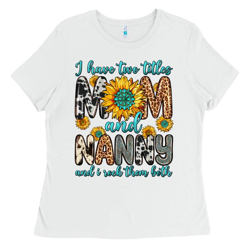 I Have Two Titles Mom And Nanny And I Rock Them Bo Ladies Tee by Zillion Design Studio | Teevron