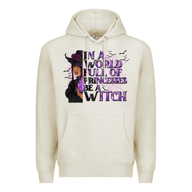In A World Full Of Princesses Be A Witch Premium Hoodie by texasbilliewilder | Teevron