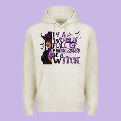In A World Full Of Princesses Be A Witch Premium Hoodie Designed By Texasbilliewilder