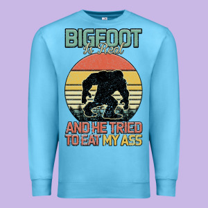 Bigfoot Is Real And He Tried To Eat My Ass Premium Sweatshirt Designed By Bettercallsaul