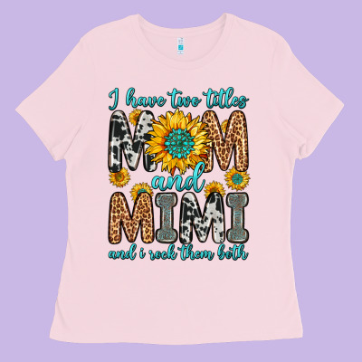 I Have Two Titles Mom And Mimi And I Rock Them Bot Ladies Tee Designed By Zillion Design Studio