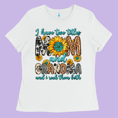 I Have Two Titles Mom And Grandma And I Rock Them Ladies Tee Designed By Zillion Design Studio