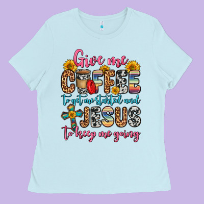 Give Me Coffee To Get Me Started And Jesus To Keep Ladies Tee Designed By Zillion Design Studio