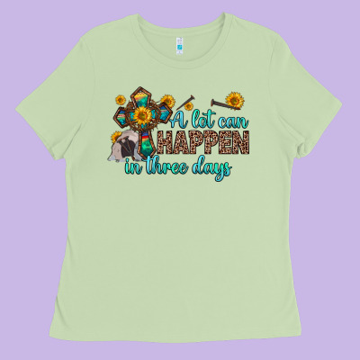 A Lot Can Happen In Three Days Ladies Tee Designed By Zillion Design Studio