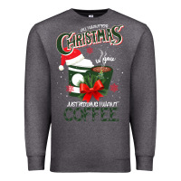 Charcoal Heather All I Want For Christmas Is You Just Kidding I Want Coffee Premium Sweatshirt - Bettercallsaul