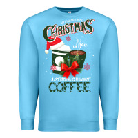 Ocean Blue All I Want For Christmas Is You Just Kidding I Want Coffee Premium Sweatshirt - Bettercallsaul