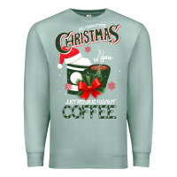 Seafoam All I Want For Christmas Is You Just Kidding I Want Coffee Premium Sweatshirt - Bettercallsaul