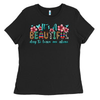 Black it s a beautiful day to leave me alone Ladies Tee - Zillion Design Studio
