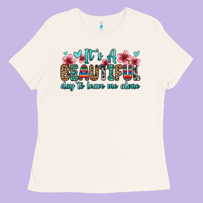 It S A Beautiful Day To Leave Me Alone Ladies Tee Designed By Zillion Design Studio