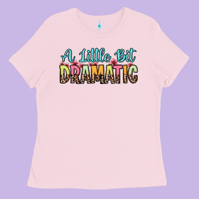 A Little Bit Dramatic Ladies Tee Designed By Zillion Design Studio