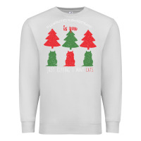 Dove Grey All Want For Christmas is You Just Kidding I Want Cats Premium Sweatshirt - Bettercallsaul