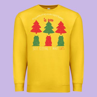 All Want For Christmas Is You Just Kidding I Want Cats Premium Sweatshirt Designed By Bettercallsaul