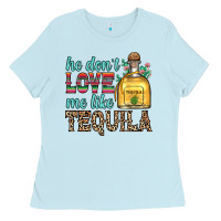 Baby Blue he don t love me like tequila Ladies Tee - Zillion Design Studio