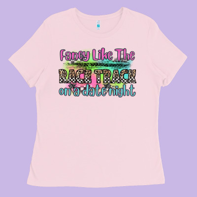 Fancy Like The Race Track On A Date Night Ladies Tee Designed By Zillion Design Studio