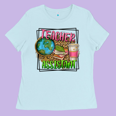 Teacher Assistant Ladies Tee Designed By Texasbilliewilder