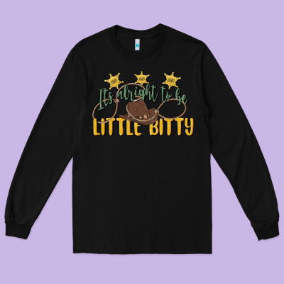 Its Alright To Be Little Bitty Long Sleeve Tee Designed By Maliassmallbusiness