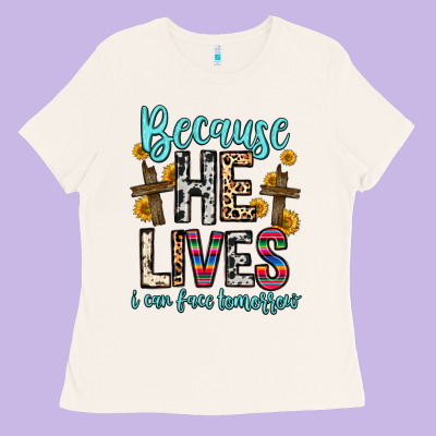Because He Lives I Can Face Tomorrow Ladies Tee Designed By Zillion Design Studio