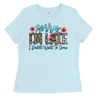 Baby Blue sorry i m late i didn t want to come Ladies Tee - Zillion Design Studio