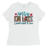 White sorry i m late i didn t want to come Ladies Tee - Zillion Design Studio