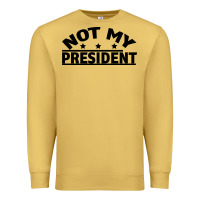 Antique Gold Not My President Premium Sweatshirt - Bettercallsaul