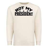 Not My President Premium Sweatshirt | Teevron