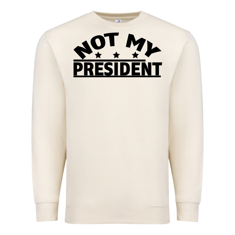 Not My President Premium Sweatshirt by Bettercallsaul | Teevron
