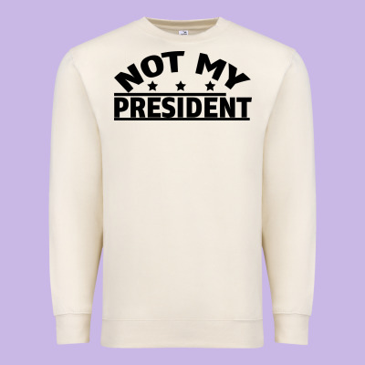 Not My President Premium Sweatshirt Designed By Bettercallsaul