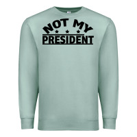 Seafoam Not My President Premium Sweatshirt - Bettercallsaul