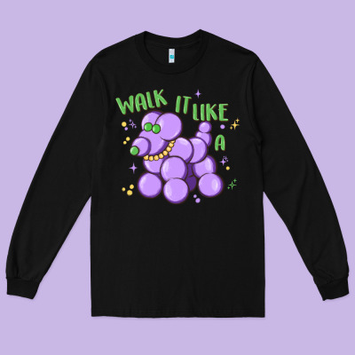 Walk It Like A Long Sleeve Tee Designed By Maliassmallbusiness