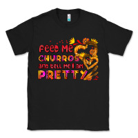Black feed me churros and tell me i am pretty Classic Tee - AdoDesignShop