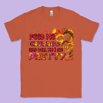 Feed Me Churros And Tell Me I Am Pretty Classic Tee Designed By Adodesignshop