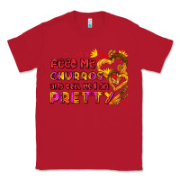Red feed me churros and tell me i am pretty Classic Tee - AdoDesignShop