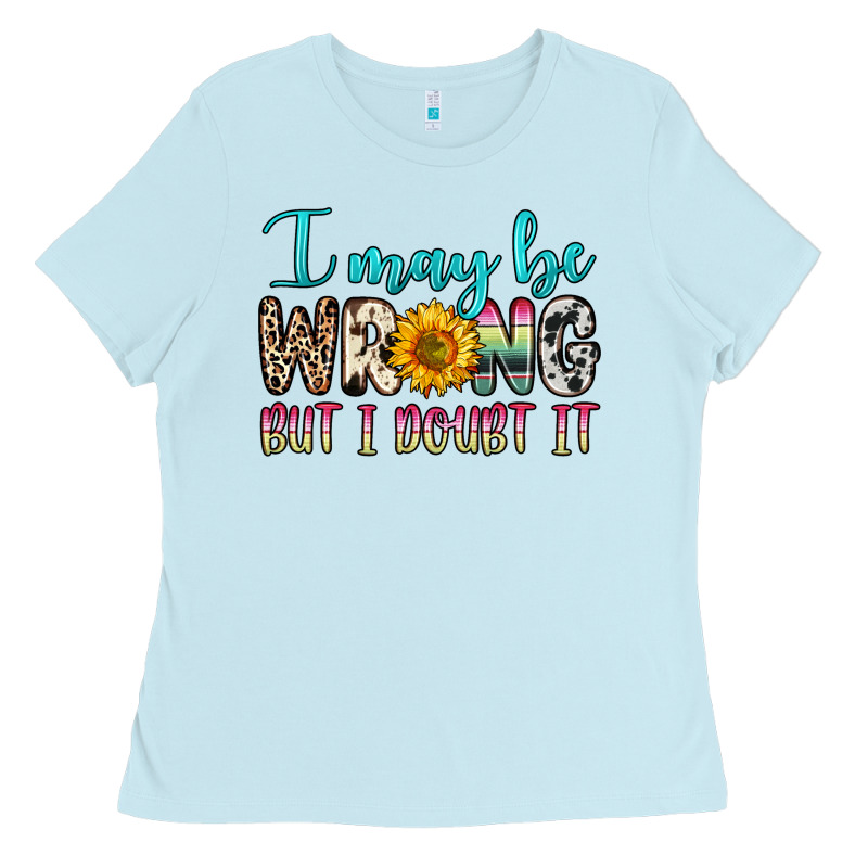 I May Be Wrong But I Doubt It Ladies Tee by Zillion Design Studio | Teevron