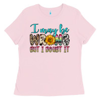 Bubblegum Pink i may be wrong but i doubt it Ladies Tee - Zillion Design Studio
