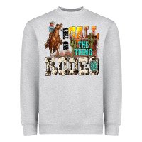 And They Call The Thing Rodeo Heavyweight Sweatshirt | Teevron