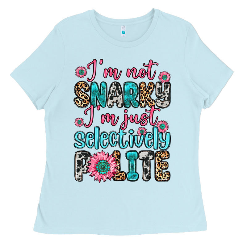 I M Not Snarky I M Just Selectively Polite Ladies Tee by Zillion Design Studio | Teevron