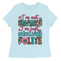Baby Blue i m not snarky i m just selectively polite Ladies Tee - Zillion Design Studio