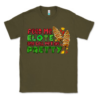 Army Green feed me elote and tell me i am pretty Classic Tee - AdoDesignShop