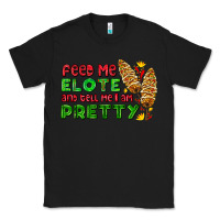 Black feed me elote and tell me i am pretty Classic Tee - AdoDesignShop