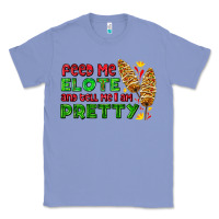 Colony Blue feed me elote and tell me i am pretty Classic Tee - AdoDesignShop