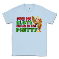 Dusty Blue feed me elote and tell me i am pretty Classic Tee - AdoDesignShop
